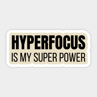 Hyperfocus is My Super Power Sticker